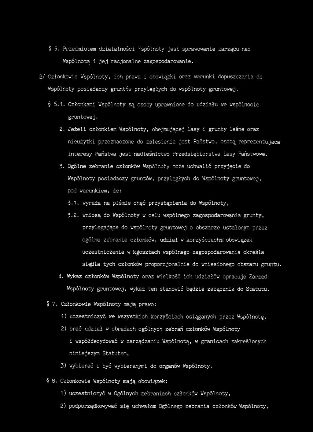 Członkami Wspólnoty są osoby uprawnione do udziału we wspólnocie gruntowej. 2.