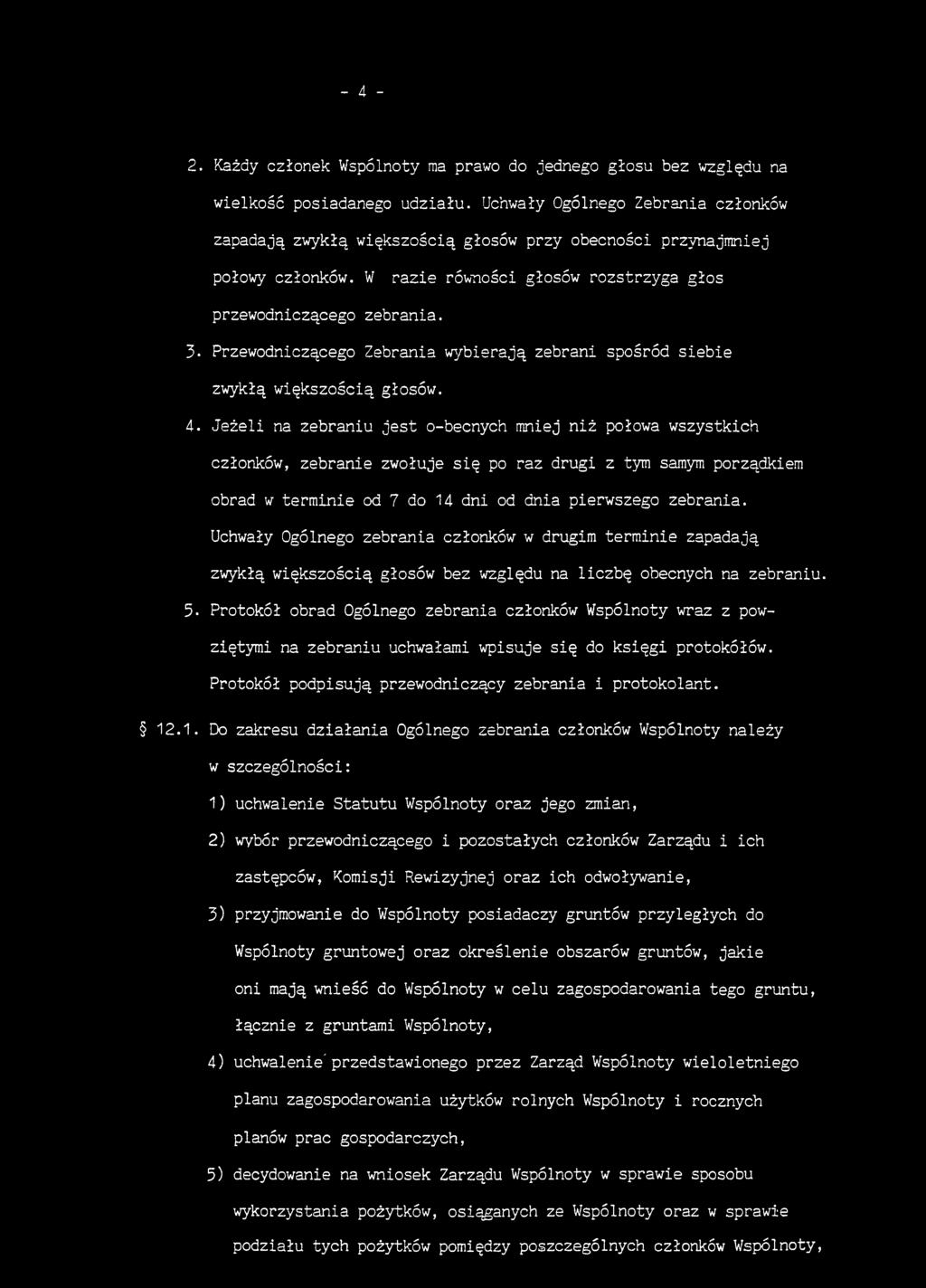Przewodniczącego Zebrania wybierają zebrani spośród siebie zwykłą większością głosów. 4.