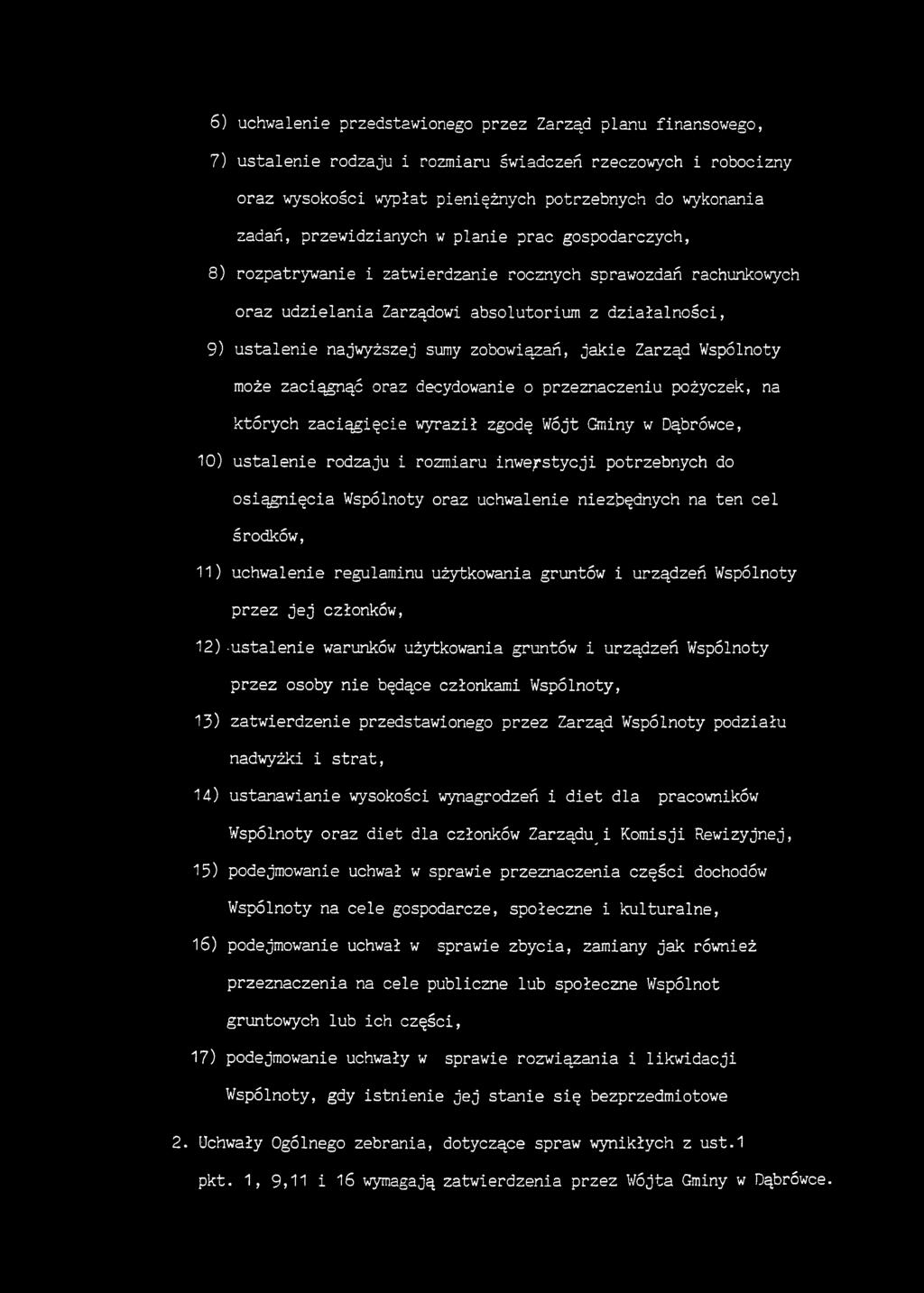 zobowiązań, jakie Zarząd Wspólnoty może zaciągnąć oraz decydowanie o przeznaczeniu pożyczek, na których zaciągięcie wyraził zgodę Wójt Gminy w Dąbrówce, 10) ustalenie rodzaju i rozmiaru inwe^stycji