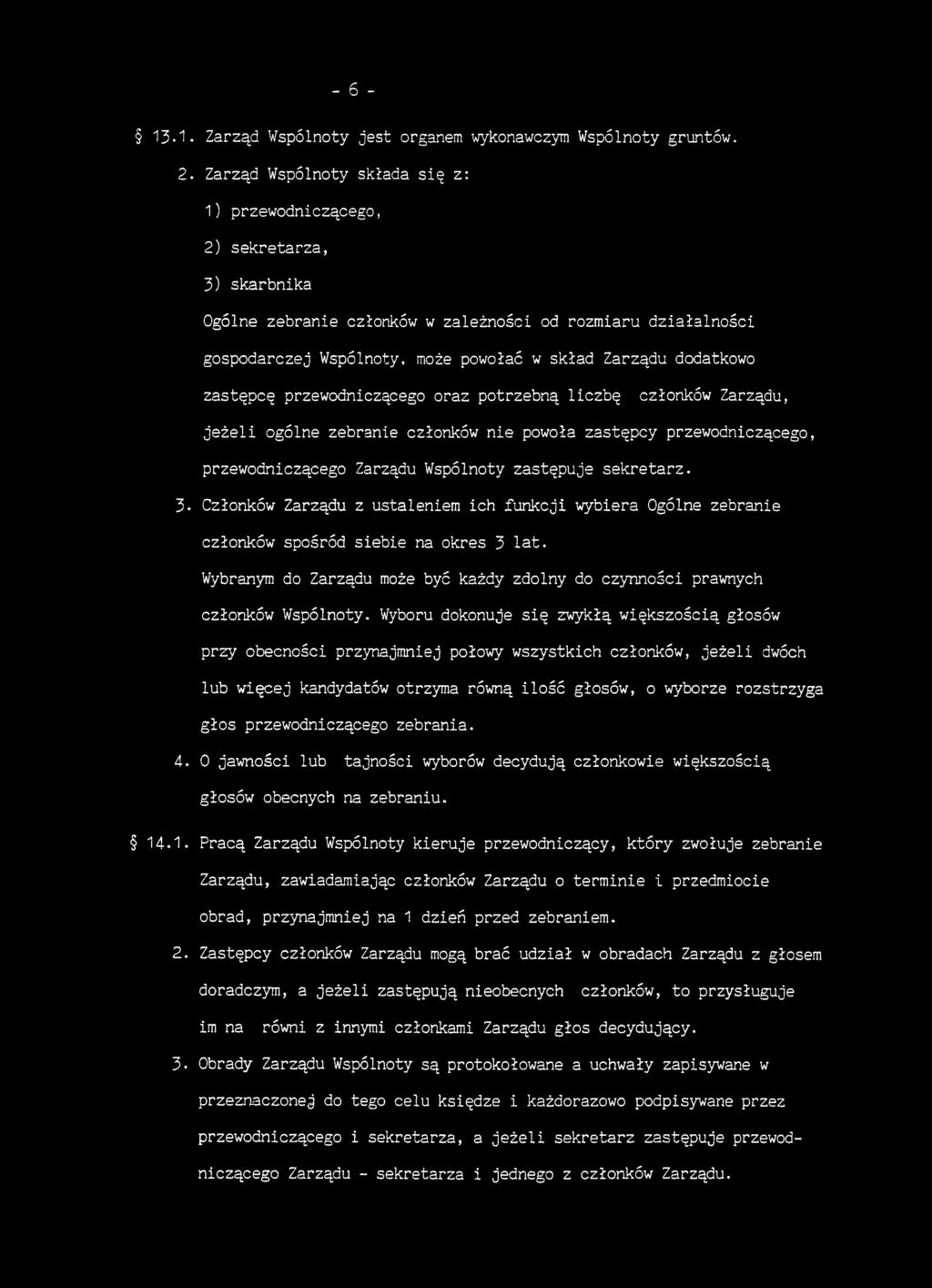 dodatkowo zastępcę przewodniczącego oraz potrzebną liczbę członków Zarządu, jeżeli ogólne zebranie członków nie powoła zastępcy przewodniczącego, przewodniczącego Zarządu Wspólnoty zastępuje