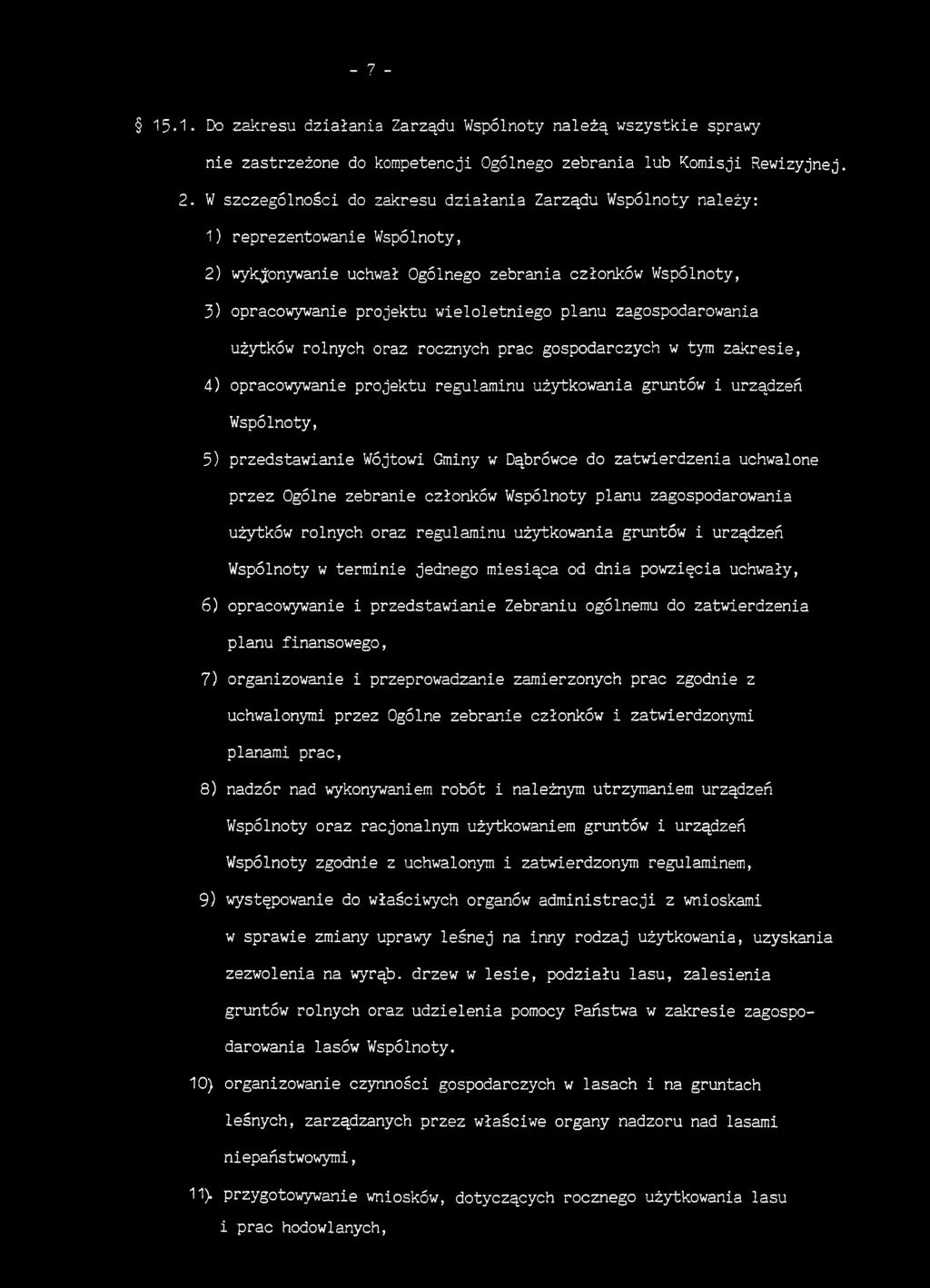 zagospodarowania użytków rolnych oraz rocznych prac gospodarczych w tym zakresie, 4) opracowywanie projektu regulaminu użytkowania gruntów i urządzeń Wspólnoty, 5) przedstawianie Wójtowi Gminy w
