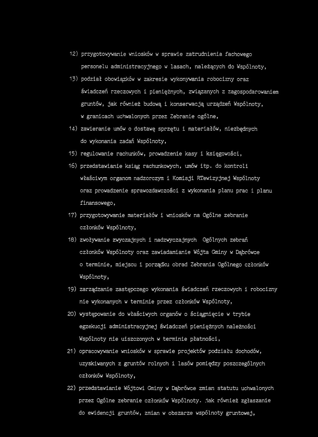 sprzętu i materiałów, niezbędnych do wykonania zadań Wspólnoty, 15) regulowanie rachunków, prowadzenie kasy i księgowości, 16) przedstawianie ksiąg rachunkowych, umów itp.