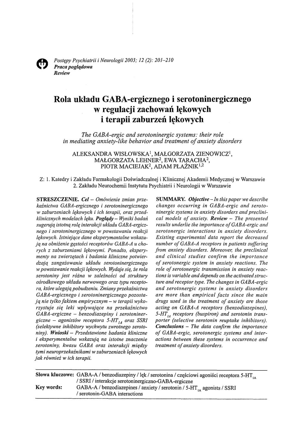 Postępy Psychiatrii i Neurologii 2003; 12 (2): 201-210 Praca poglądowa Review Rola układu GABA-ergicznego i serotoninergicznego w regulacji zachowań lękowych i terapii zaburzeń lękowych The