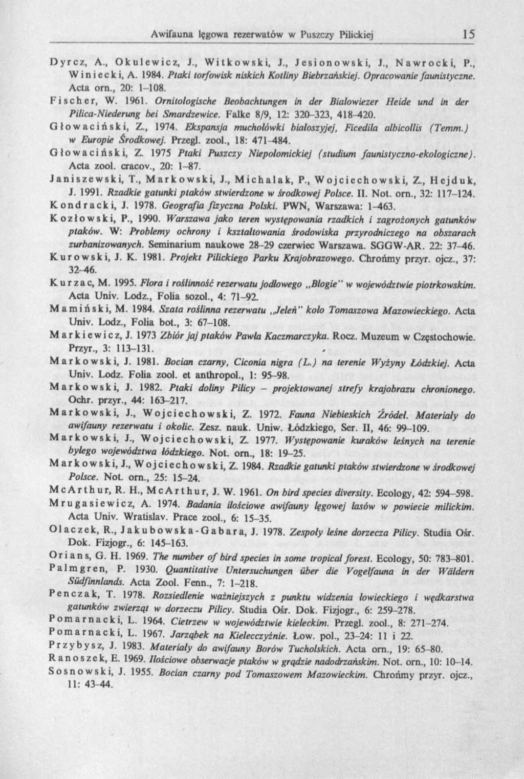 Dyrcz, A., Ok ulewie z, J., Witkowski, J., Jesionowski, J., Nawrocki, P., W i n i ec k i, A. 1984. Ptaki torfowisk niskich Kotliny Biebrzańskiej. Opracowanie faunistyczne. Acta om., 20: 1-108.
