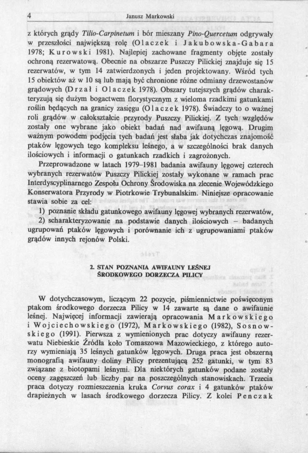 z których grądy Tilio-Carpinetum i bór mieszany Pino-Quercetum odgrywały w przeszłości największą rolę (Olaczek i Jakubowska-Gabara 1978; Kurowski 1981).