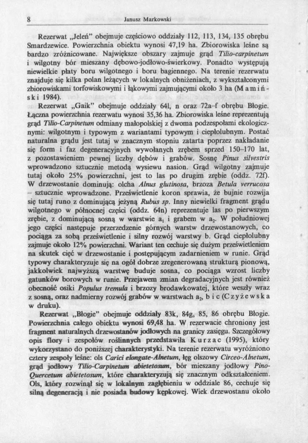 Rezerwat Jeleń obejmuje częściowo oddziały 112, 113, 134, 135 obrębu Smardzewice. Powierzchnia obiektu wynosi 47,19 ha. Zbiorowiska leśne są bardzo zróżnicowane.