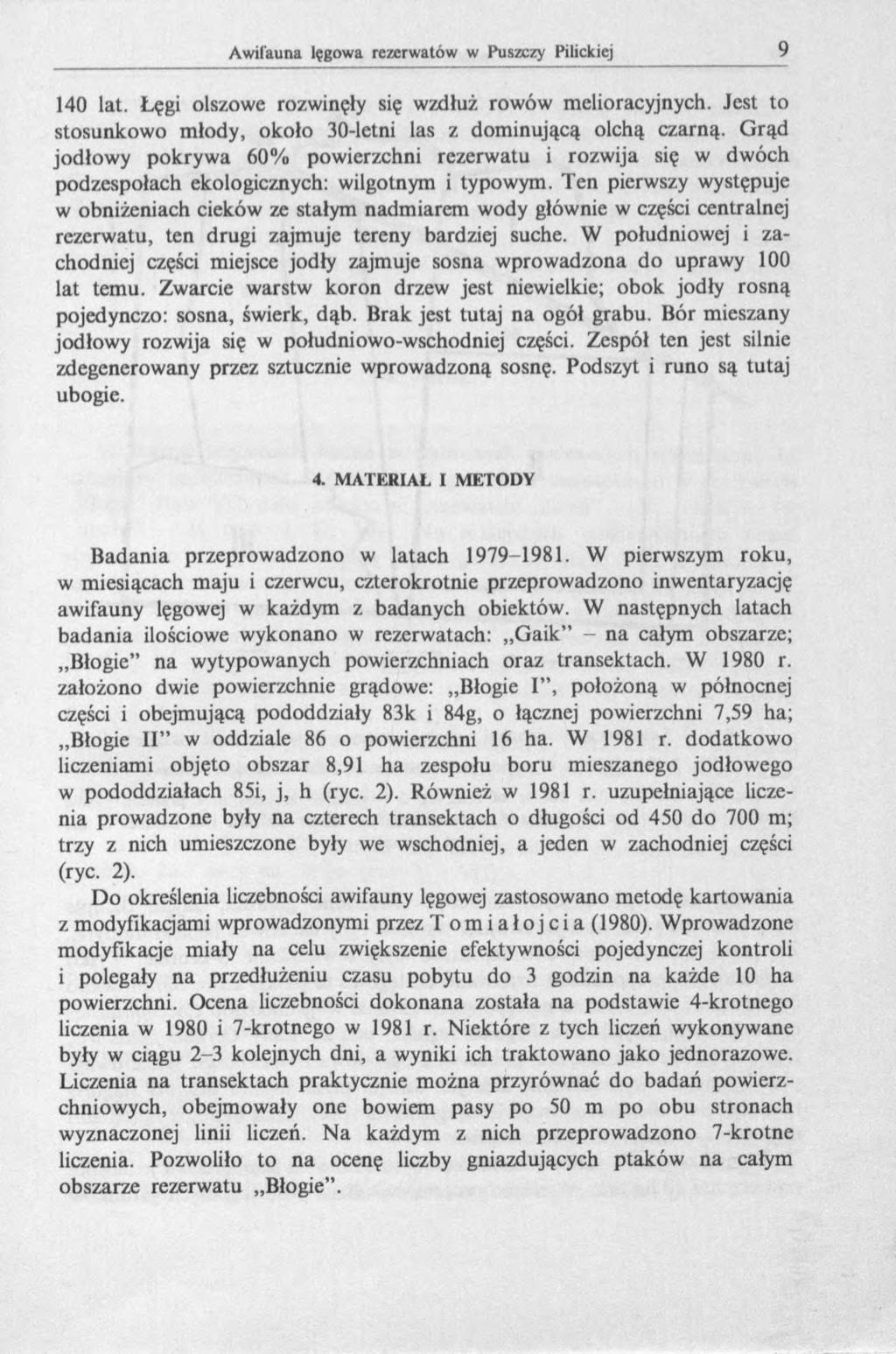 140 lat. Łęgi olszowe rozwinęły się wzdłuż rowów melioracyjnych. Jest to stosunkowo młody, około 30-letni las z dominującą olchą czarną.