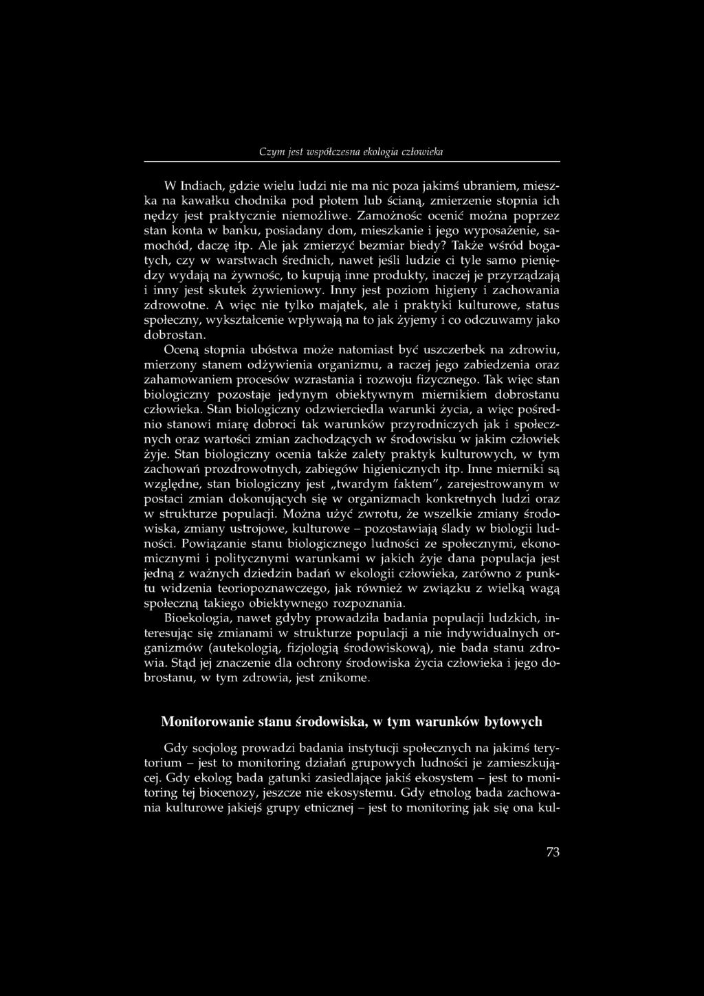 Także wśród bogatych, czy w warstwach średnich, nawet jeśli ludzie ci tyle samo pieniędzy wydają na żywność, to kupują inne produkty, inaczej je przyrządzają i inny jest skutek żywieniowy.