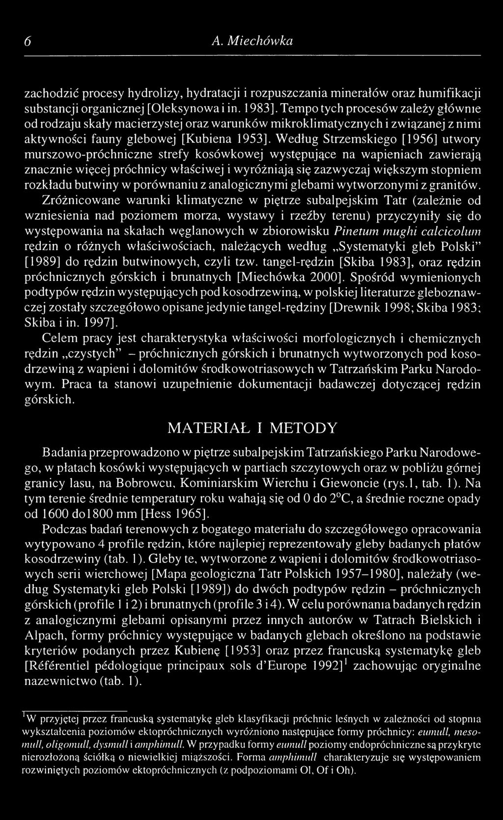 Według Strzemskiego [1956] utwory murszowo-próchniczne strefy kosówkowej występujące na wapieniach zawierają znacznie więcej próchnicy właściwej i wyróżniają się zazwyczaj większym stopniem rozkładu