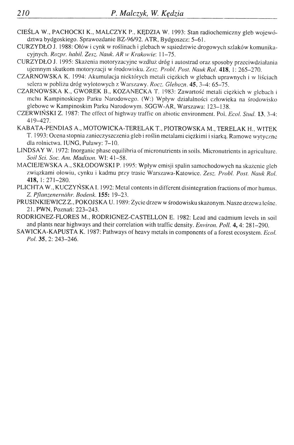 210 P. M alczyk, W. K ędzia CIEŚLA W., PACHOCKI K., MALCZYK P., KĘDZIA W. 1993: Stan radiochemiczny gleb województwa bydgoskiego. Sprawozdanie BZ-96/92. ATR, Bydgoszcz: 5-61. CURZYDŁO J.