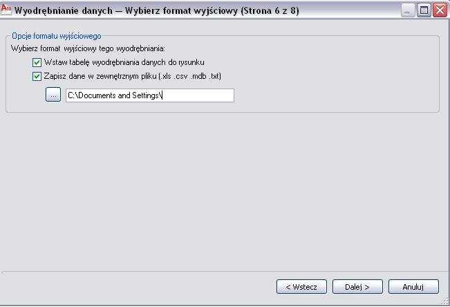 Krok 6: Wybierz format wyjściowy zaznaczając opcje: Zapisz dane w zewnętrznym pliku (tu podaj ścieżkę dostępu) Wstaw tabelę wyodrębniania danych do rysunku Komputerowe Wspomaganie Prac Inżynierskich