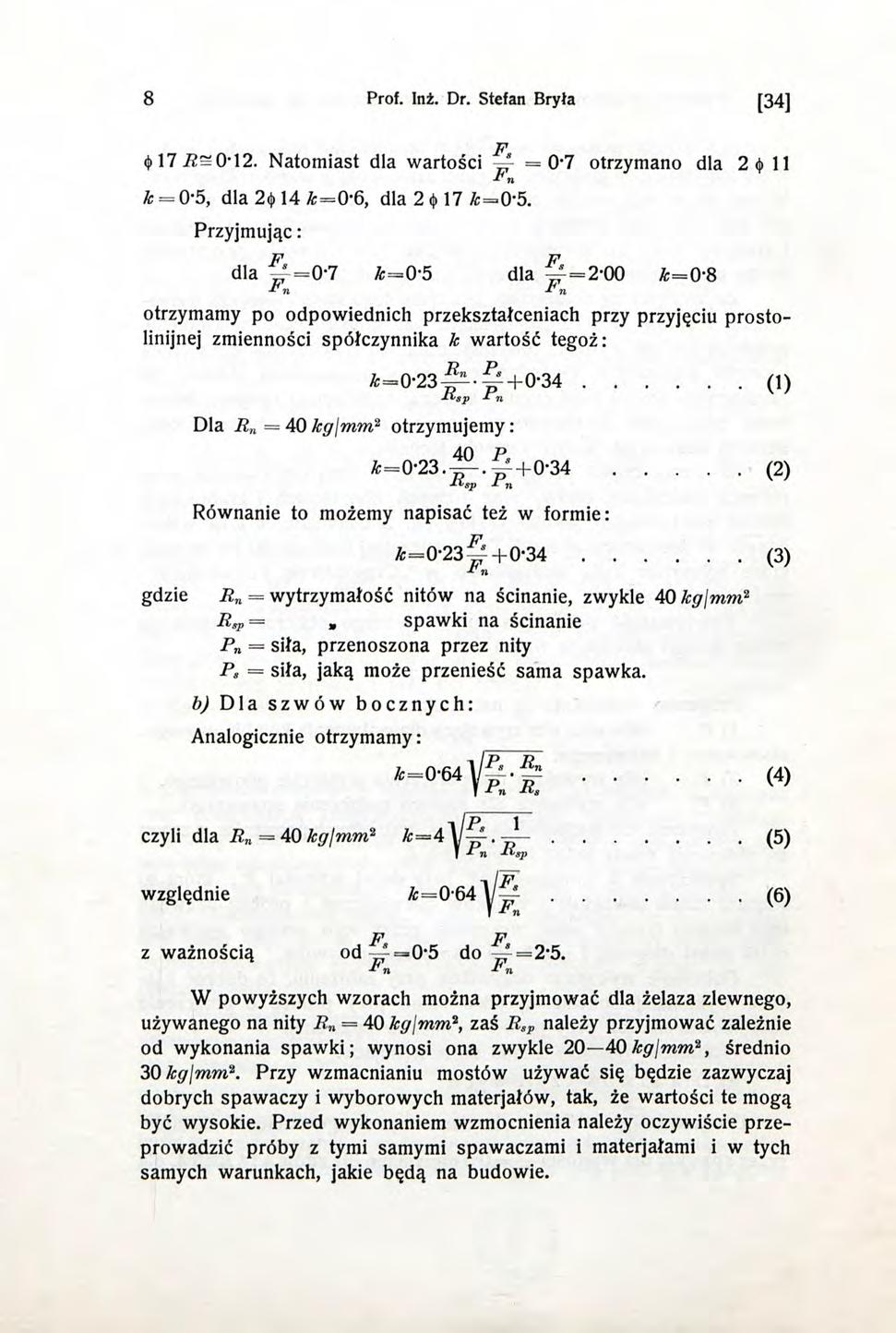 8 Prof. Inż. Dr. Stefan Bryła [34] \1 R~0-\2. Natomiast dla wartości ~ =0-7 otrzymano dla 2 4 11 k = 0-5, dla 2«j> 14 &=0-6, dla 2 <j> 17 /fc=0-5.