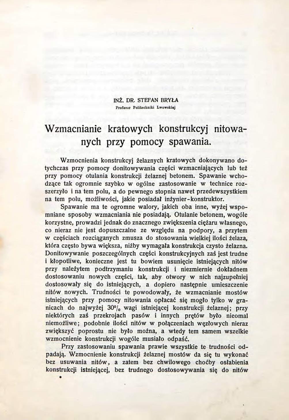INŻ. DR. STEFAN BRYŁA Profesor Politechniki Lwowskiej Wzmacnianie kratowych konstrukcyj nitowanych przy pomocy spawania.