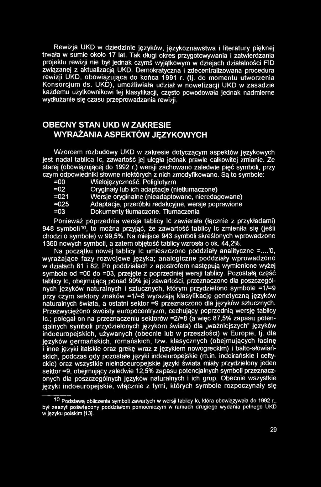 Rewizja UKD w dziedzinie języków, językoznawstwa i literatury pięknej trwała w sumie około 17 lat.