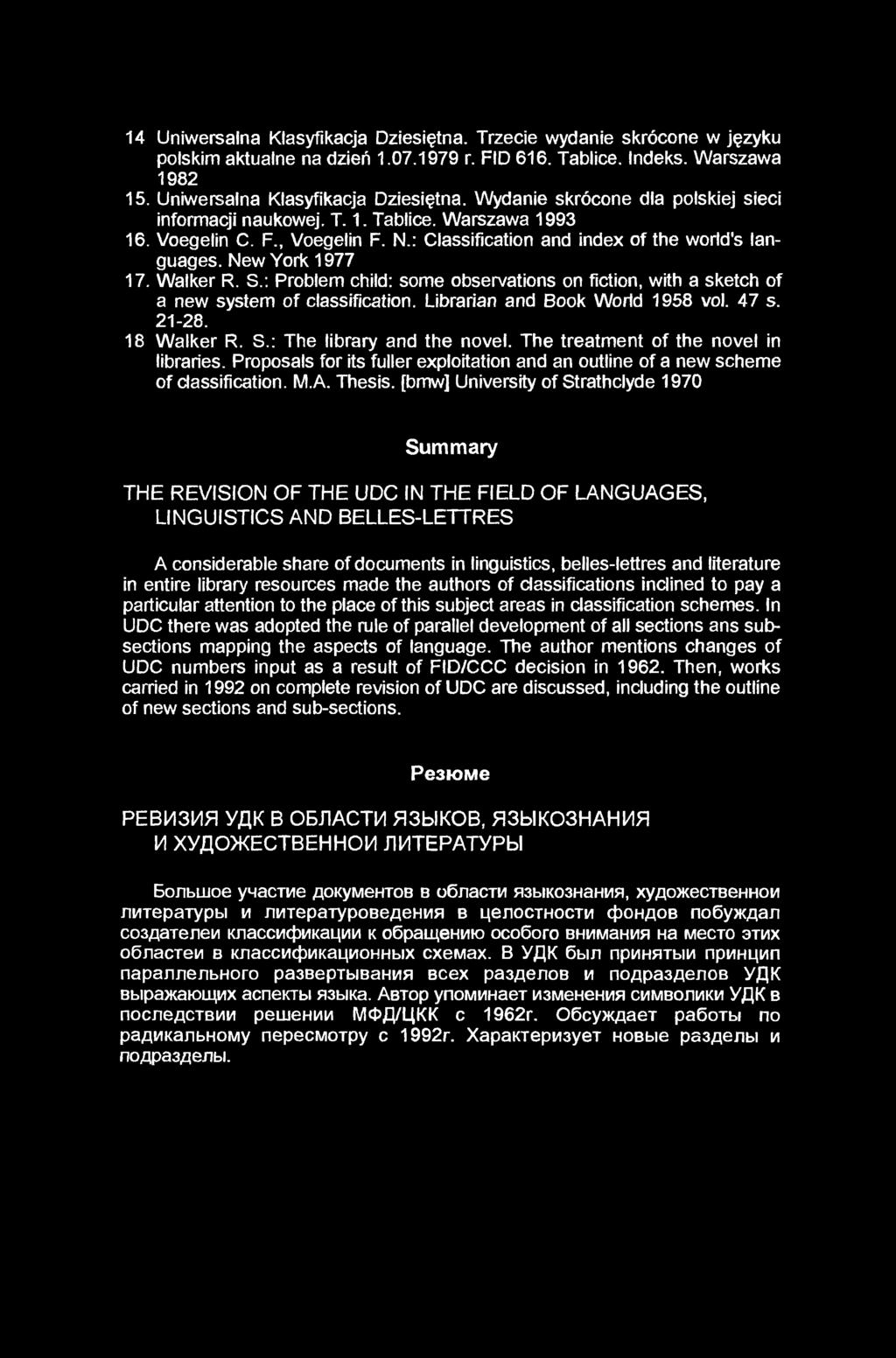14 Uniwersalna Klasyfikacja Dziesiętna. Trzecie wydanie skrócone w języku polskim aktualne na dzień 1.07.1979 r. FID 616. Tablice. Indeks. Warszawa 1982 15. Uniwersalna Klasyfikacja Dziesiętna. Wydanie skrócone dla polskiej sieci informacji naukowej.