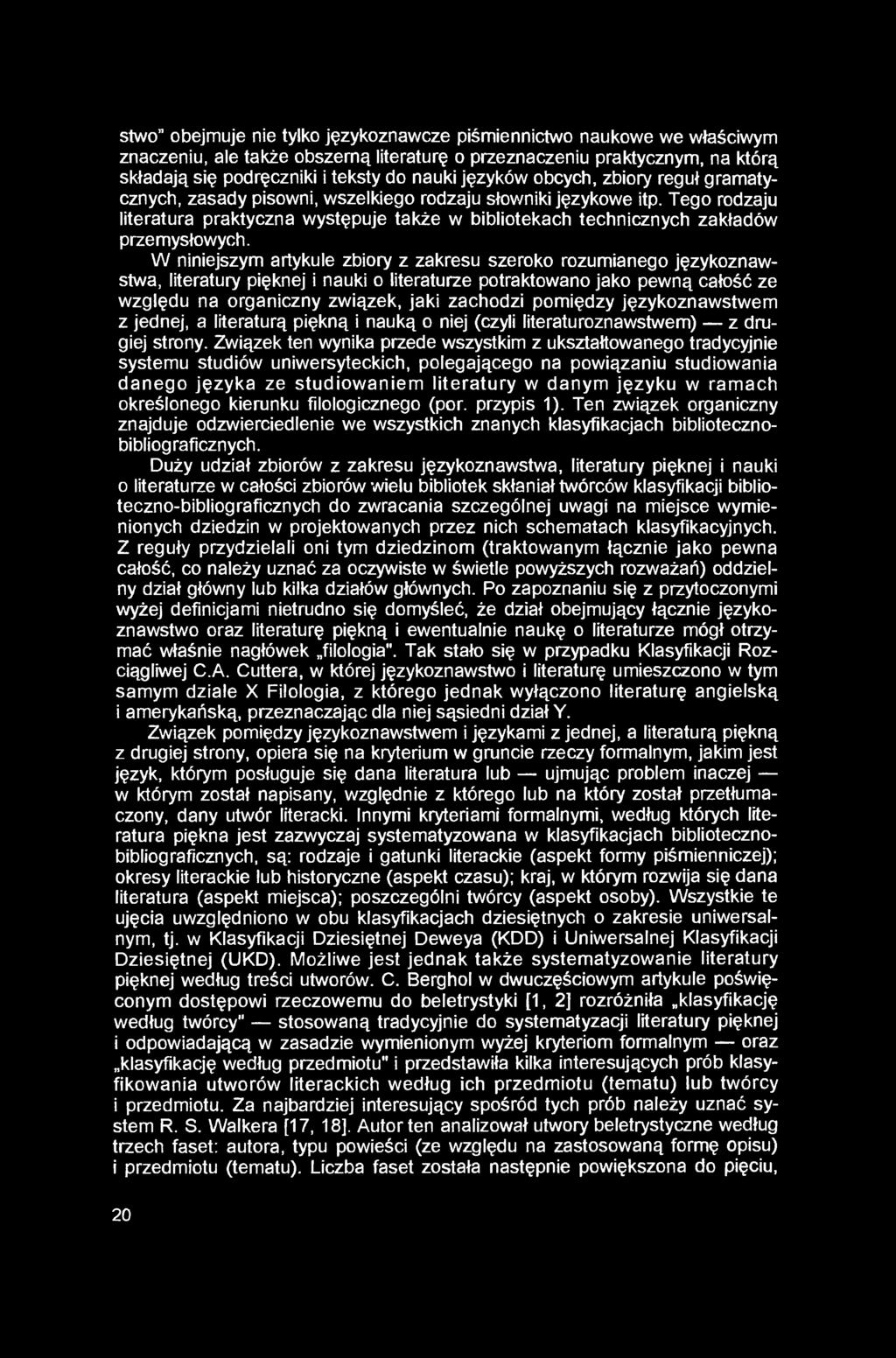 stwo obejmuje nie tylko językoznawcze piśmiennictwo naukowe we właściwym znaczeniu, ale także obszerną literaturę o przeznaczeniu praktycznym, na którą składają się podręczniki i teksty do nauki