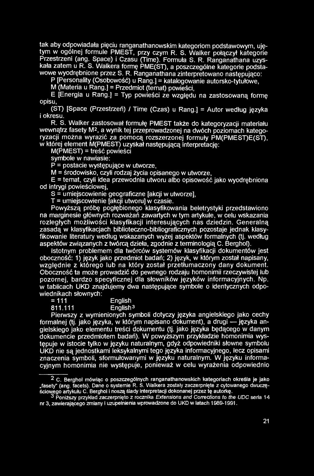 tak aby odpowiadała pięciu ranganathanowskim kategoriom podstawowym, ujętym w ogólnej formule PMEST, przy czym R. S. Walker połączył kategorie Przestrzeni (ang. Space) i Czasu (Time). Formuła S. R. Ranganathana uzyskała zatem u R.