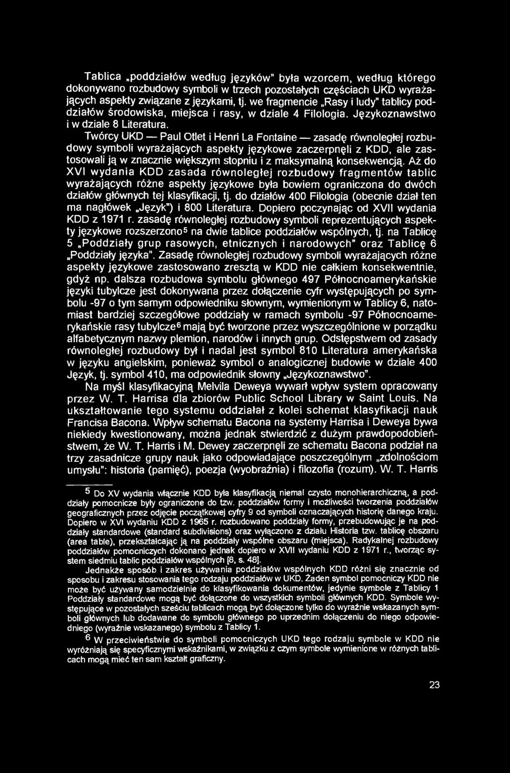 Tablica poddziałów według języków była wzorcem, według którego dokonywano rozbudowy symboli w trzech pozostałych częściach UKD wyrażających aspekty związane z językami, tj.