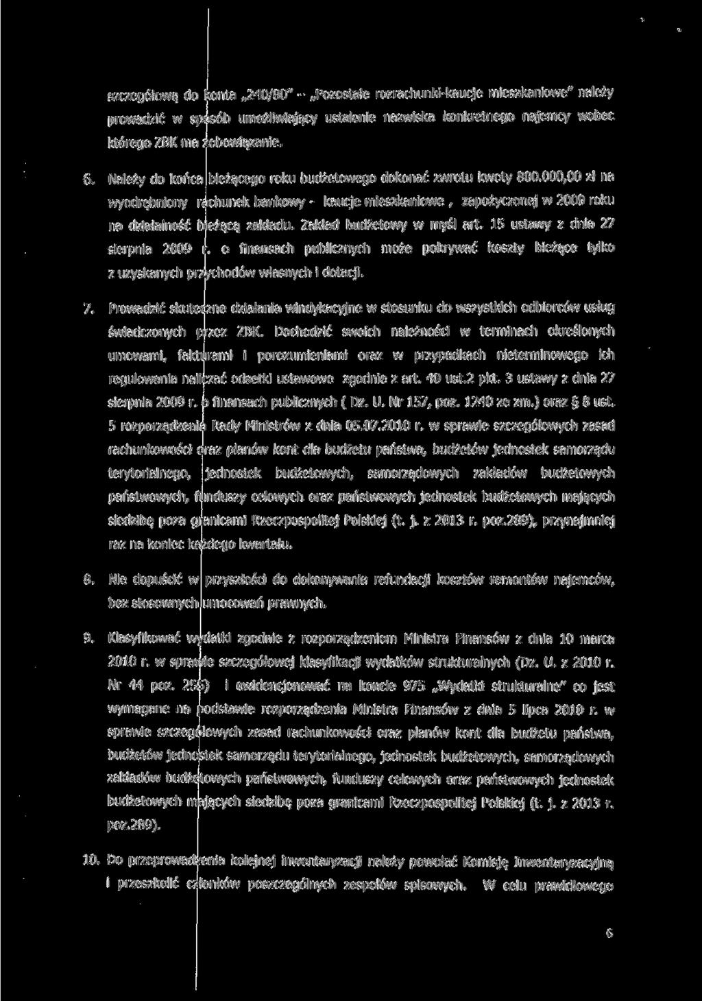 szczegółową do konta 240/80" - Pozostałe rozrachunki-kaucje mieszkaniowe" należy prowadzić w sposób umożliwiający ustalenie nazwiska konkretnego najemcy wobec którego ZBK ma zobowiązanie. 6.