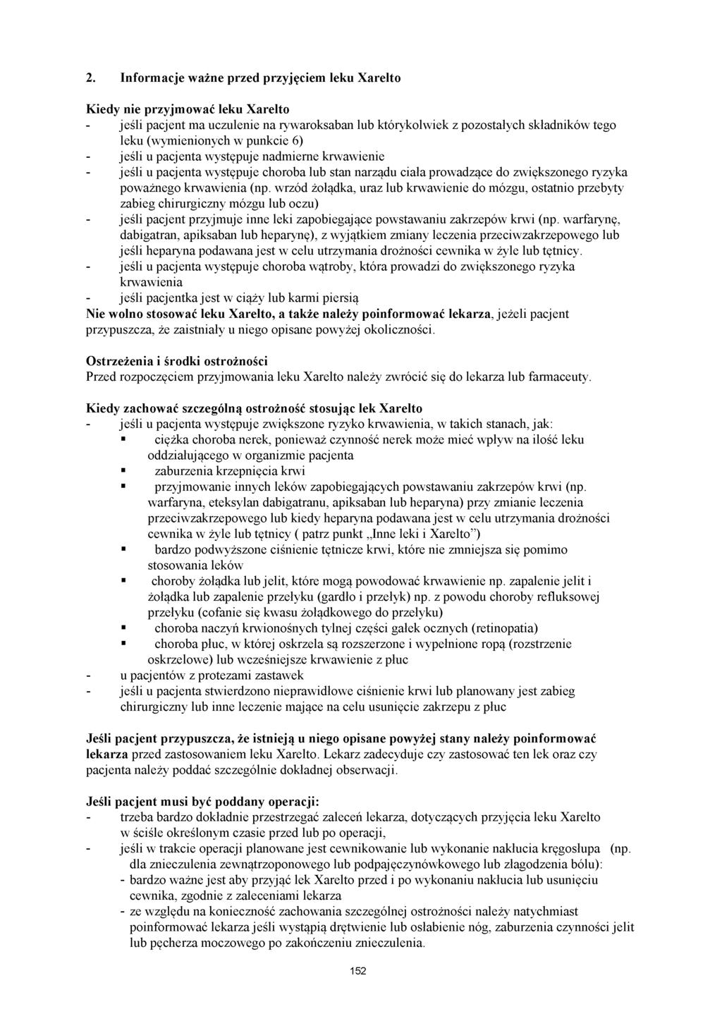 2. Informacje ważne przed przyjęciem leku Xarelto Kiedy nie przyjmować leku Xarelto - jeśli pacjent ma uczulenie na rywaroksaban lub którykolwiek z pozostałych składników tego leku (wymienionych w