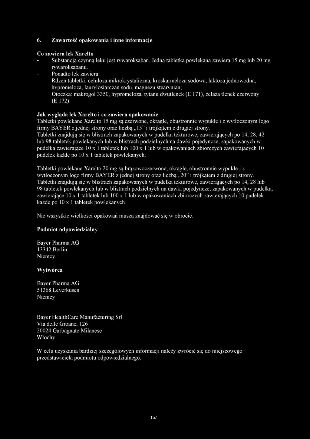 hypromeloza, tytanu dwutlenek (E 171), żelaza tlenek czerwony (E 172).