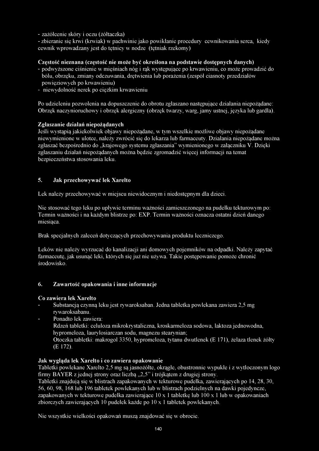 - zażółcenie skóry i oczu (żółtaczka) - zbieranie się krwi (krwiak) w pachwinie jako powikłanie procedury cewnikowania serca, kiedy cewnik wprowadzany jest do tętnicy w nodze (tętniak rzekomy)