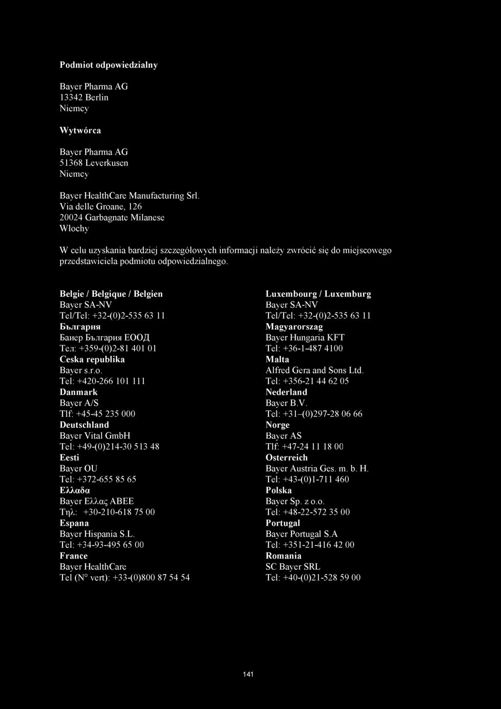 Podmiot odpowiedzialny Bayer Pharma AG 13342 Berlin Niemcy Wytwórca Bayer Pharma AG 51368 Leverkusen Niemcy Bayer HealthCare Manufacturing Srl.