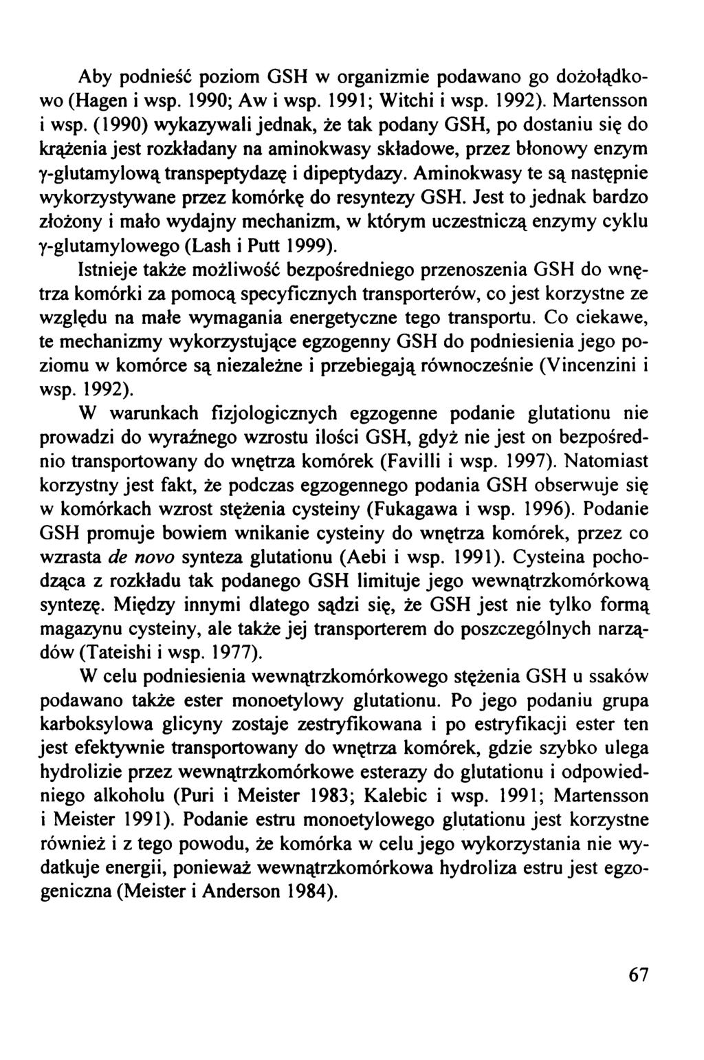Aby podnieść poziom GSH w organizmie podawano go dożołądkowo (Hagen i wsp. 1990; Aw i wsp. 1991; Witchi i wsp. 1992). Martensson i wsp.