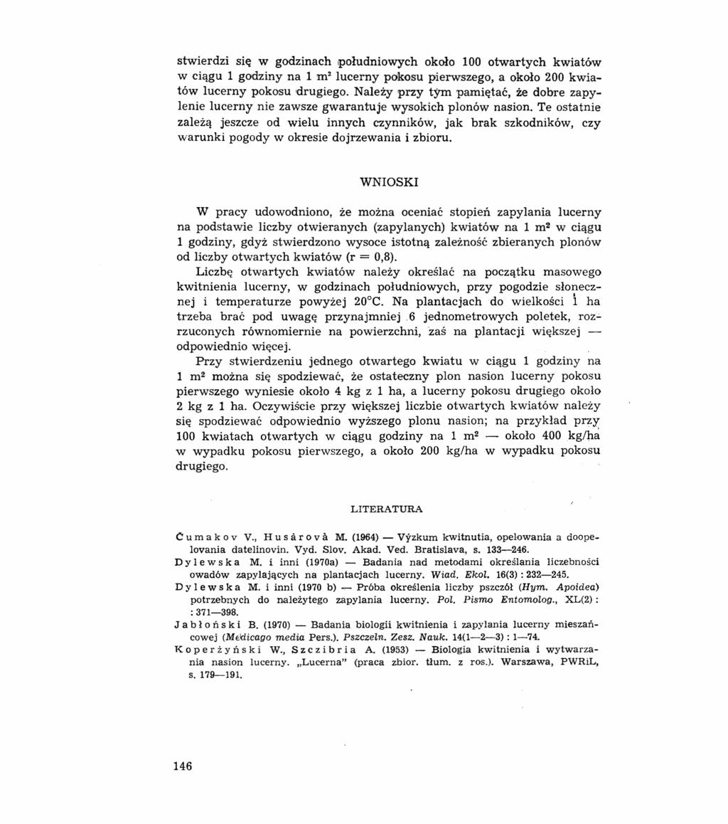 stwierdzi się w godzinach południowych około 100 otwartych kwiatów w ciągu 1 godziny na 1 m 2 lucerny pokosu pierwszego, a około 200 kwiatów lucerny pokosu drugiego.