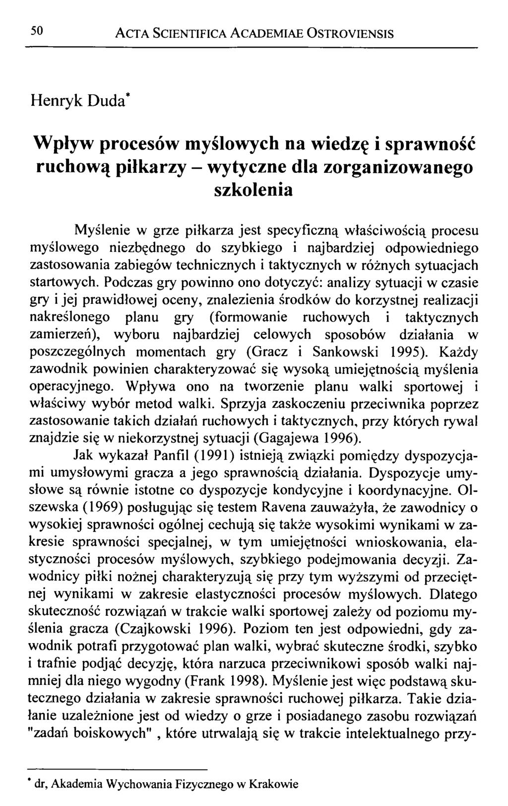 50 A cta Scientifica A cademiae Ostroyiensis Henryk Duda* Wpływ procesów myślowych na wiedzę i sprawność ruchową piłkarzy - wytyczne dla zorganizowanego szkolenia Myślenie w grze piłkarza jest