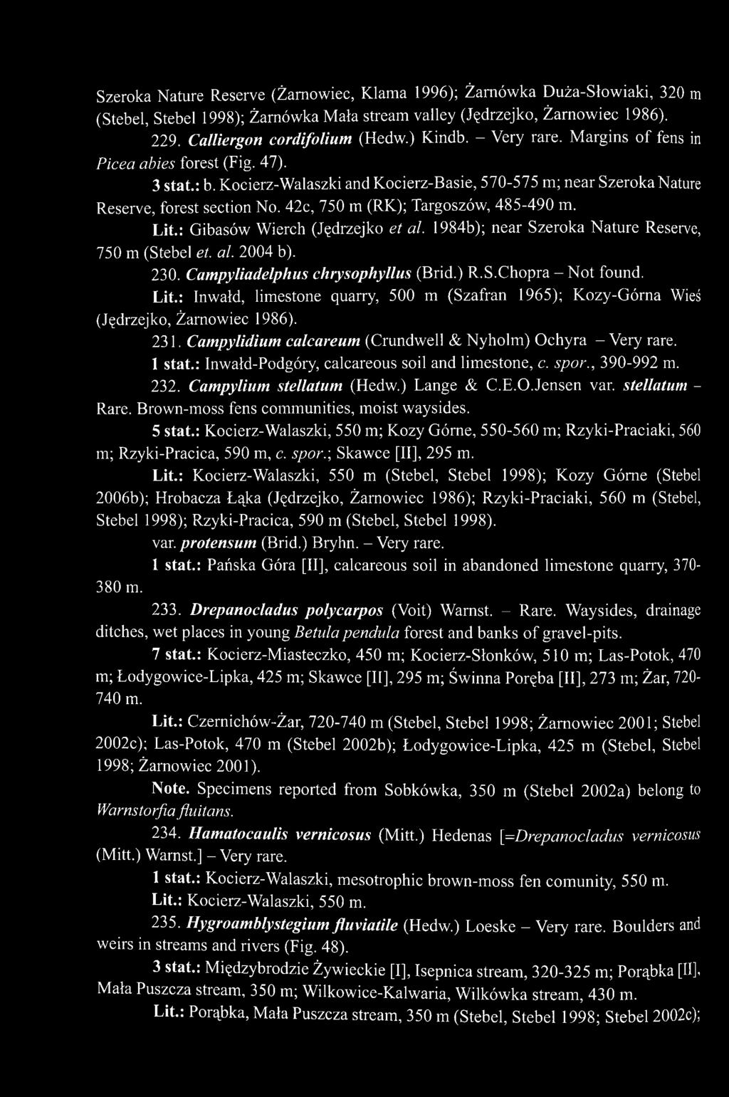 42c, 750 m (RK); Targoszów, 485-490 m. Lit.: Gibasów Wierch (Jędrzejko et al. 1984b); near Szeroka Nature Reserve, 750 m (Stebel et. al. 2004 b). 230. Campyliadelphus chrysophyllus (Brid.) R.S.Chopra - Not found.