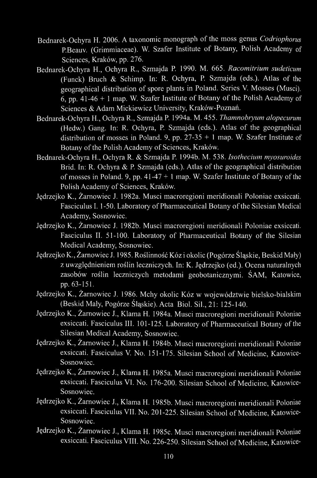Mosses (Musci). 6, pp. 41-46 + 1 map. W. Szafer Institute of Botany of the Polish Academy of Sciences & Adam Mickiewicz University, Kraków-Poznań. Bednarek-Ochyra H., Ochyra R., Szmajda P. 1994a. M. 455.