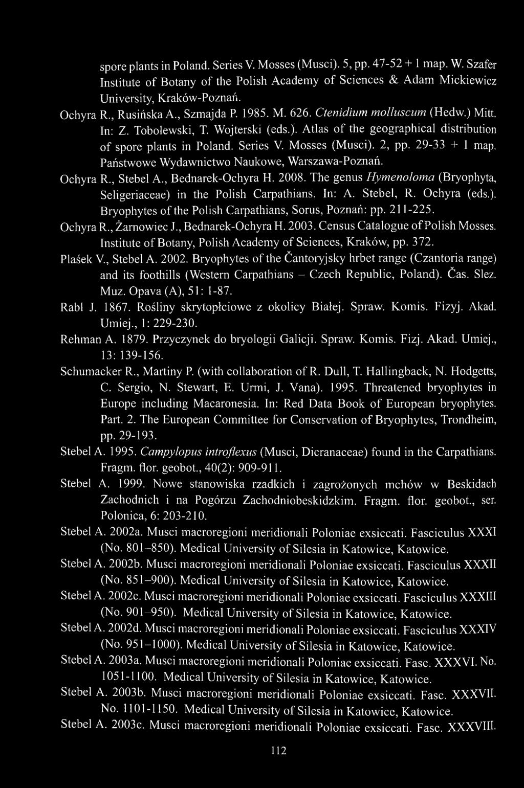 Mosses (Musci). 2, pp. 29-33 + 1 map. Państwowe Wydawnictwo Naukowe, Warszawa-Poznań. Ochyra R., Stebel A., Bednarek-Ochyra H. 2008.