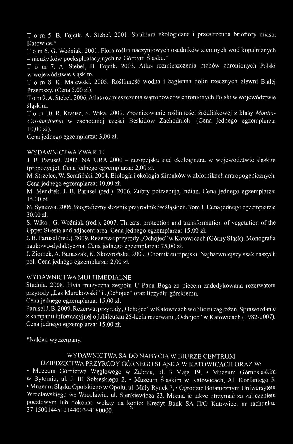 Roślinność wodna i bagienna dolin rzecznych zlewni Białej Przemszy. (Cena 5,00 zł). T o m 9. A. Stebel. 2006. Atlas rozmieszczenia wątrobowców chronionych Polski w województwie śląskim. T o m 10. R.