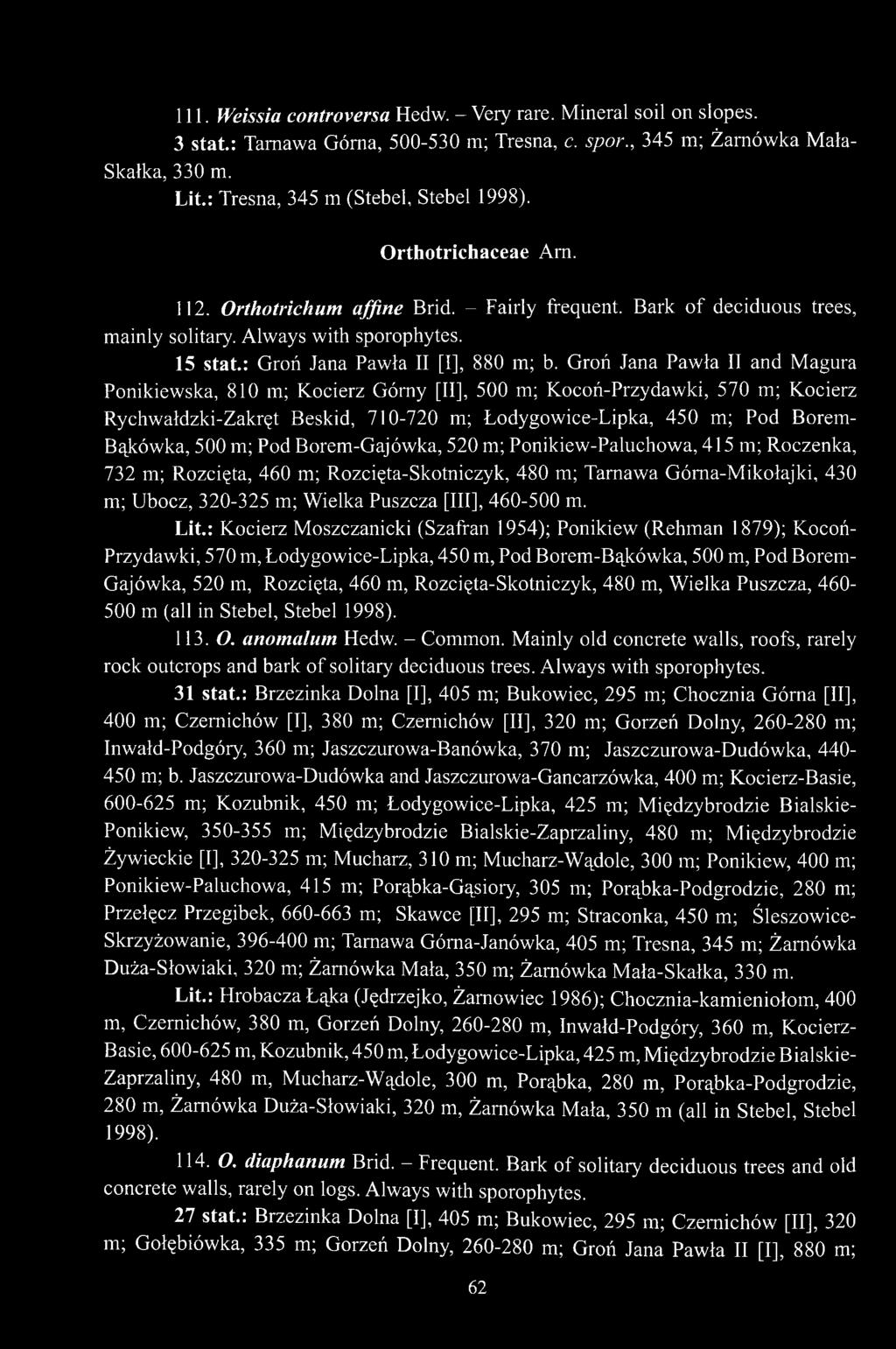 Groń Jana Pawła II and Magura Ponikiewska, 810 m; Kocierz Górny [II], 500 m; Kocoń-Przydawki, 570 m; Kocierz Rychwałdzki-Zakręt Beskid, 710-720 m; Łodygowice-Lipka, 450 m; Pod Borem- Bąkówka, 500 m;