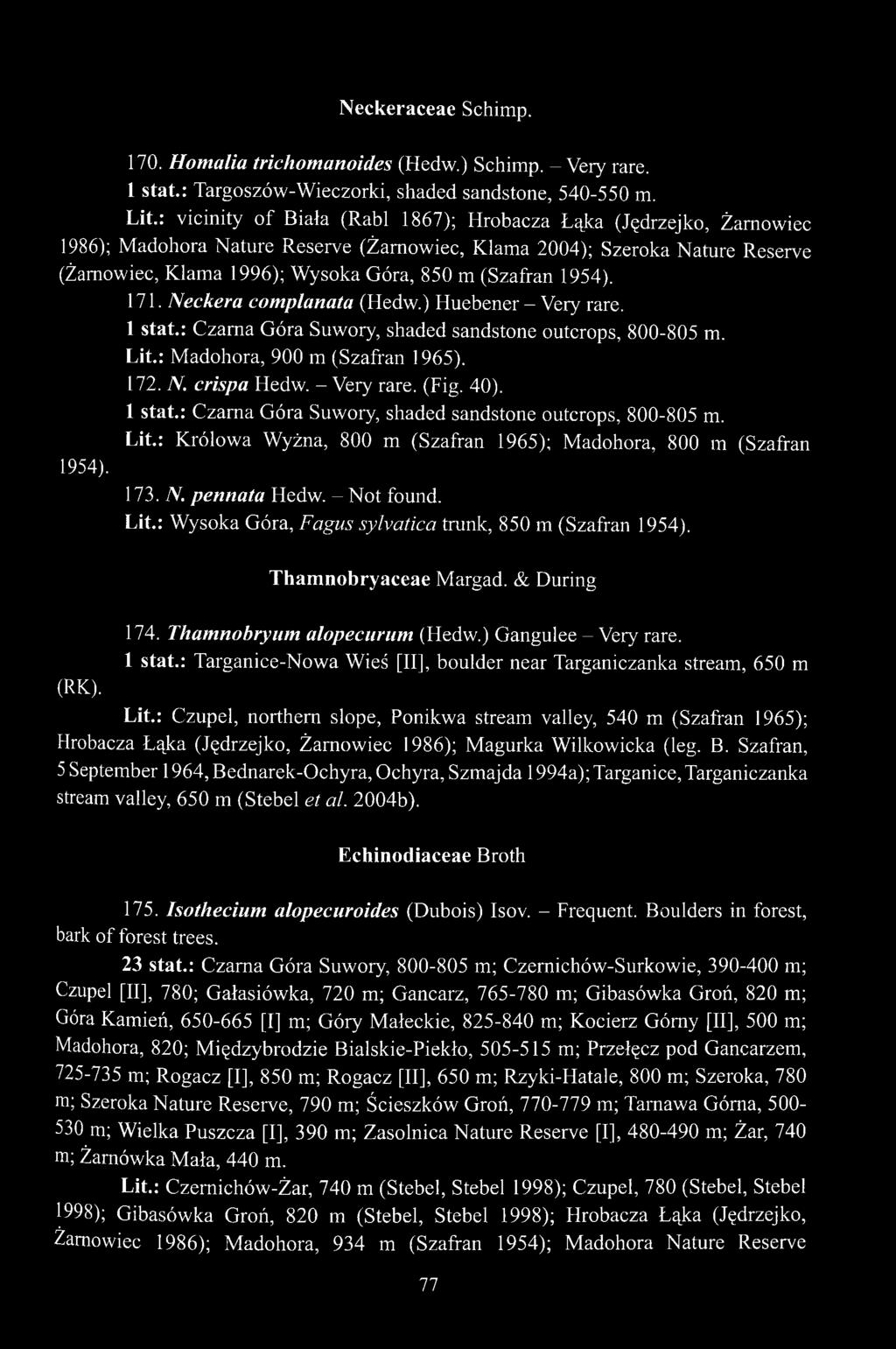 (Szafran 1954). 171. Neckera complanata (Hedw.) Huebener - Very rare. 1 stat.: Czarna Góra Suwory, shaded sandstone outcrops, 800-805 m. Lit.: Madohora, 900 m (Szafran 1965). 172. N. crispa Hedw.
