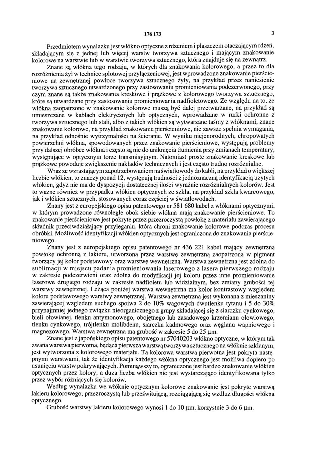 176 173 3 Przedmiotem wynalazku jest włókno optyczne z rdzeniem i płaszczem otaczającym rdzeń, składającym się z jednej lub więcej warstw tworzywa sztucznego i mającym znakowanie kolorowe na warstwie