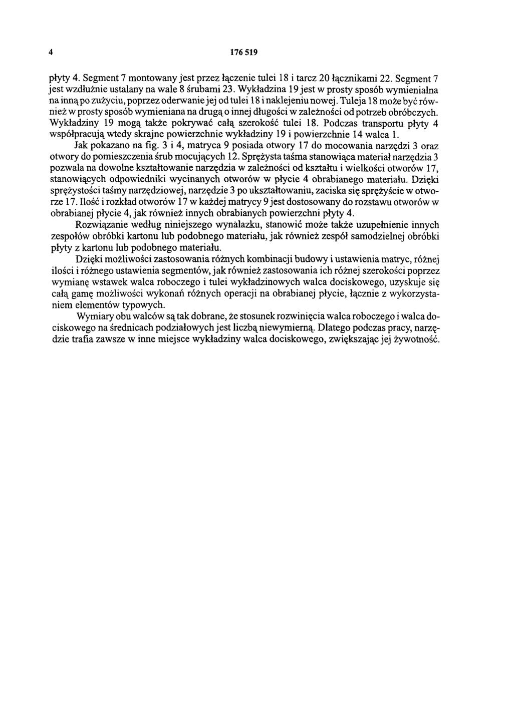 4 176 519 płyty 4. Segment 7 montowany jest przez łączenie tulei 18 i tarcz 20 łącznikami 22. Segment 7 jest wzdłużnie ustalany na wale 8 śrubami 23.