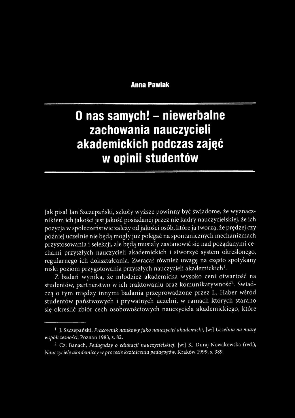 przez nie kadry nauczycielskiej, że ich pozycja w społeczeństwie zależy od jakości osób, które ją tworzą, że prędzej czy później uczelnie nie będą mogły już polegać na spontanicznych mechanizmach