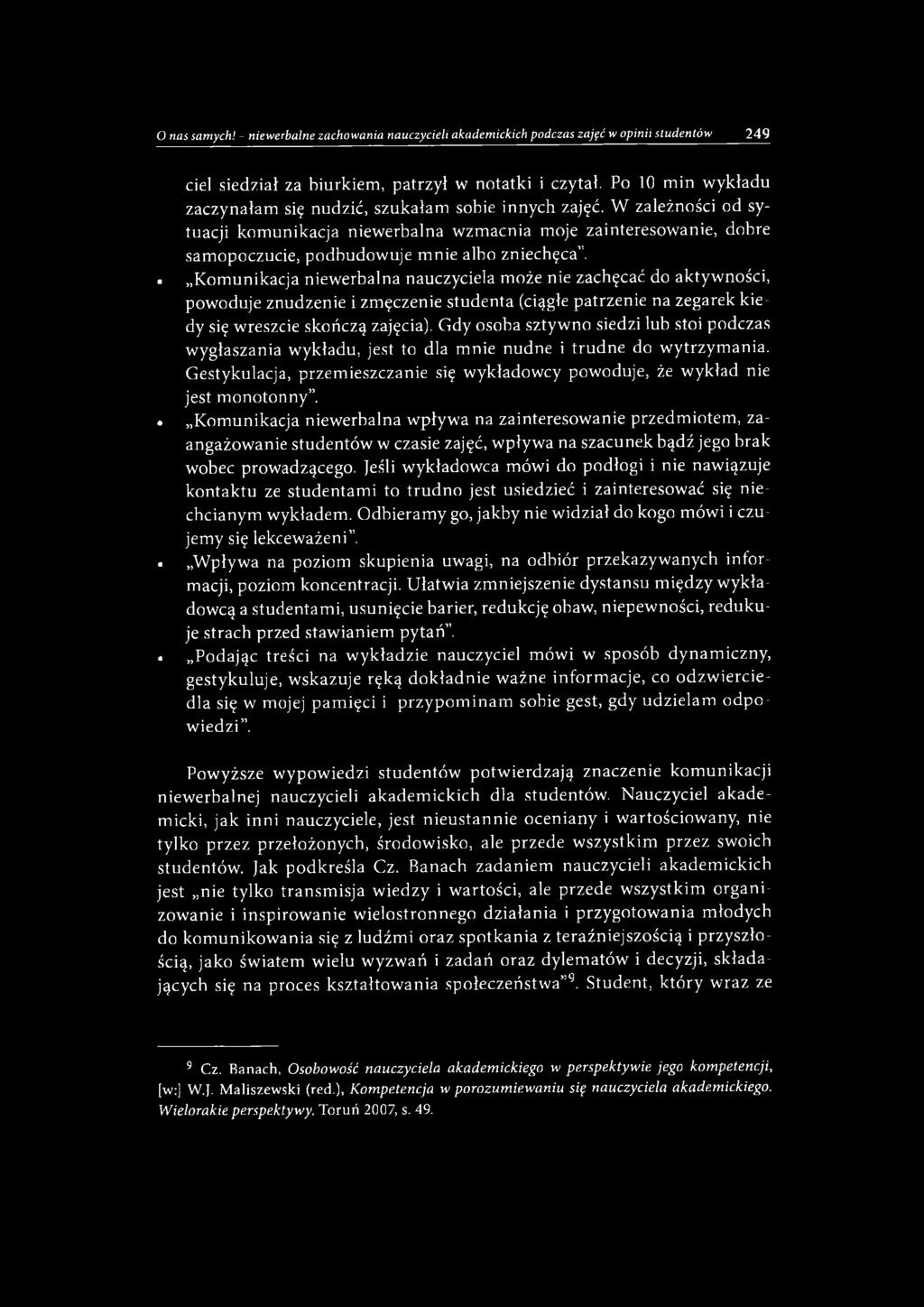 W zależności od sytuacji komunikacja niewerbalna wzmacnia moje zainteresowanie, dobre samopoczucie, podbudowuje mnie albo zniechęca.