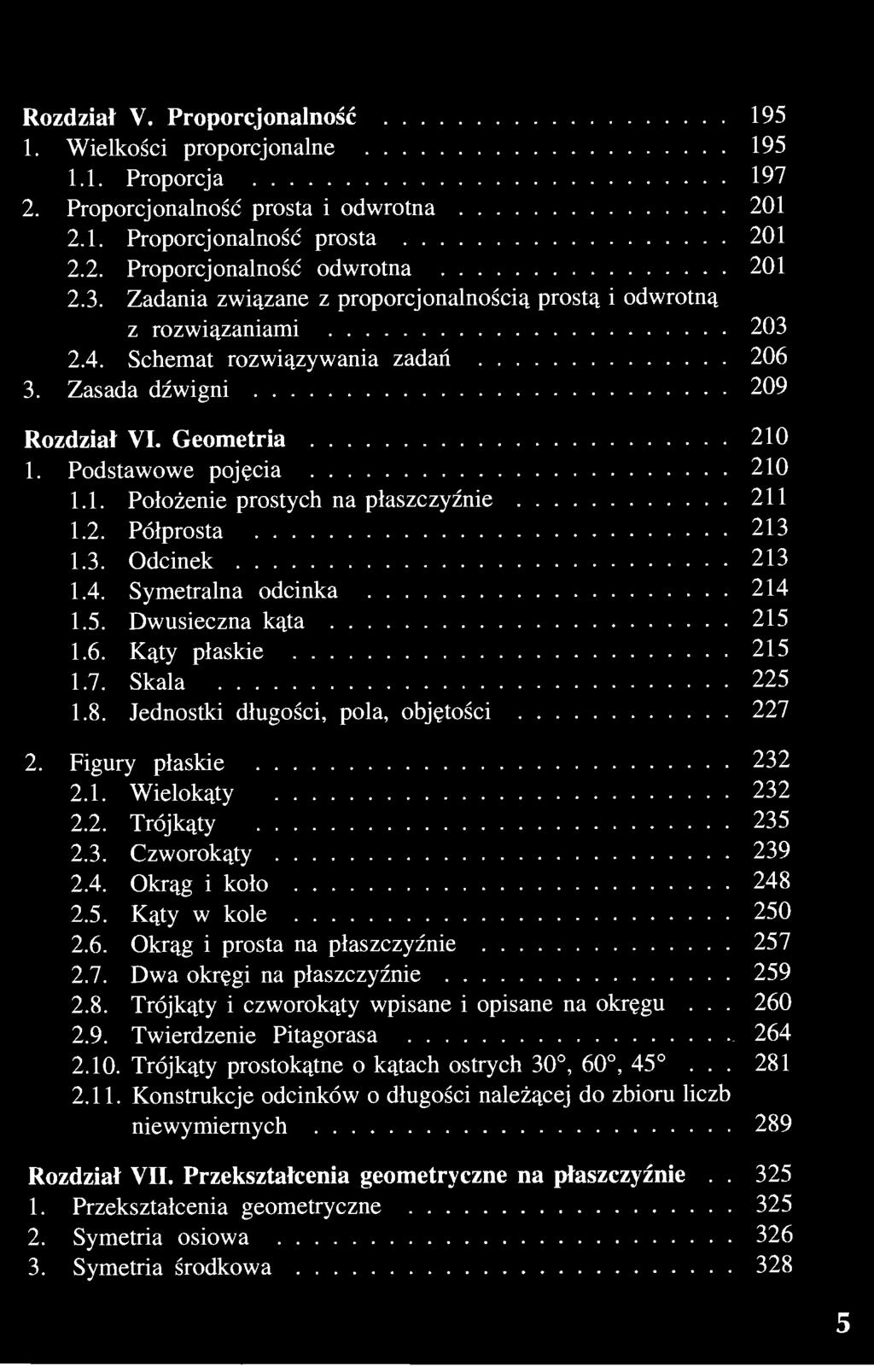 1. Podstawowe pojęcia 210 1.1. Położenie prostych na płaszczyźnie 211 1.2. Półprosta 213 1.3. Odcinek 213 1.4. Symetralna odcinka 214 1.5. Dwusieczna kąta 215 1.6. Kąty płaskie 215 1.7. Skala 225 1.8.