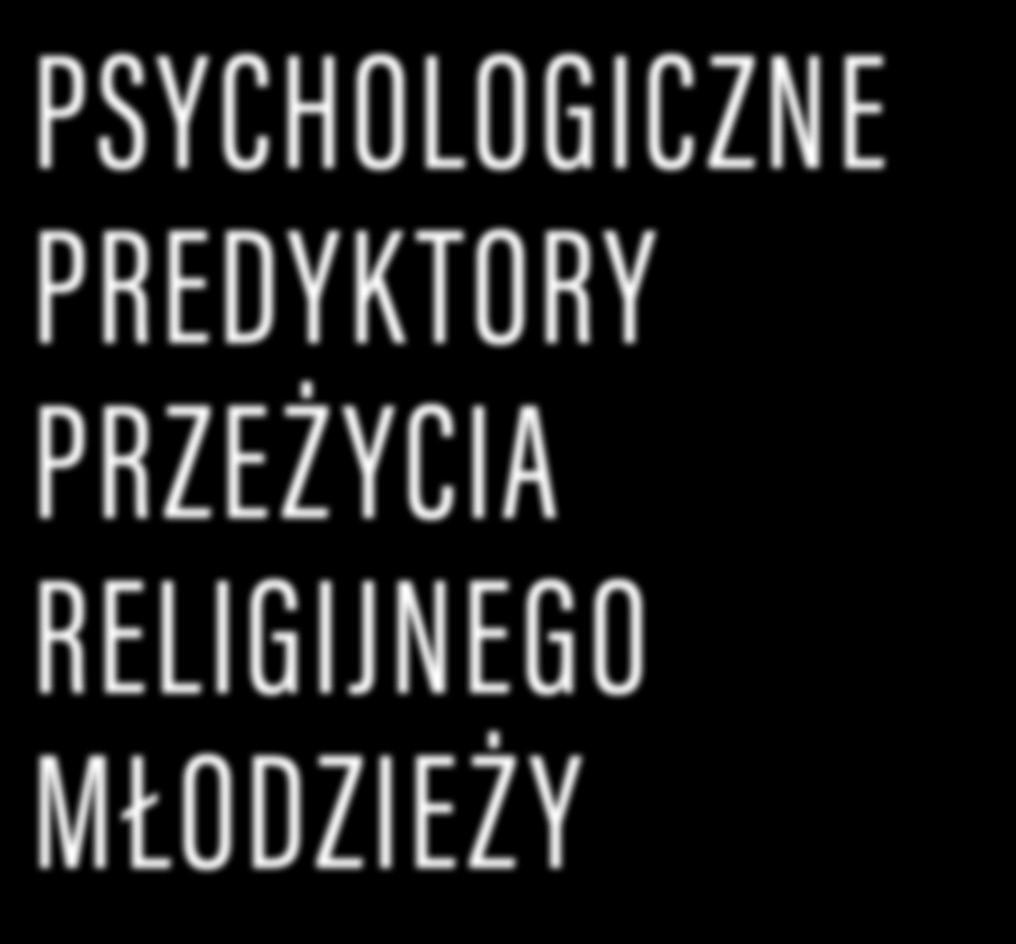 Stanisław Głaz SJ PSYCHOLOGICZNE PREDYKTORY PRZEŻYCIA RELIGIJNEGO