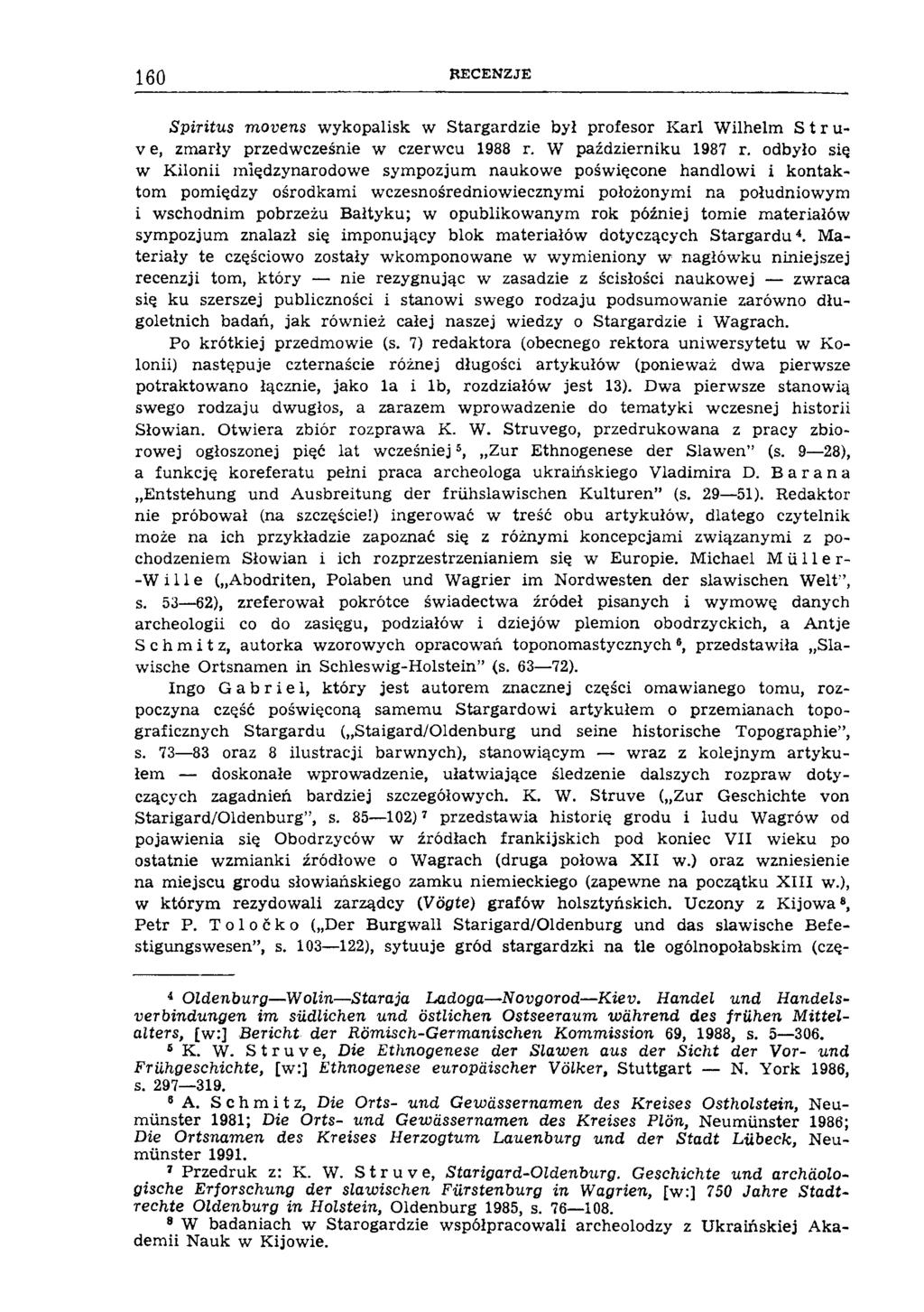 1 6 0 R ECEN ZJE Spiritus movens wykopalisk w Stargardzie był profesor Karl Wilhelm S t r u- V e, zmarły przedwcześnie w czerwcu 1988 r. W październiku 1987 r.
