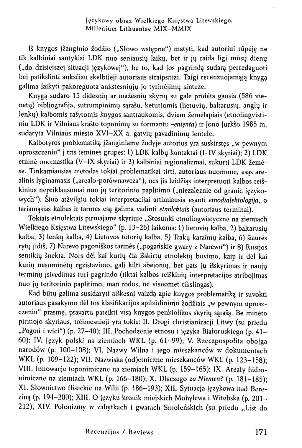 Iš knygos įžanginio žodžio ( Słowo wstępne") matyti, kad autoriui rūpėję ne tik kalbiniai santykiai LDK nuo seniausių laikų, bet ir jų raida ligi mūsų dienų ( do dzisiejszej situacji językowej"), be