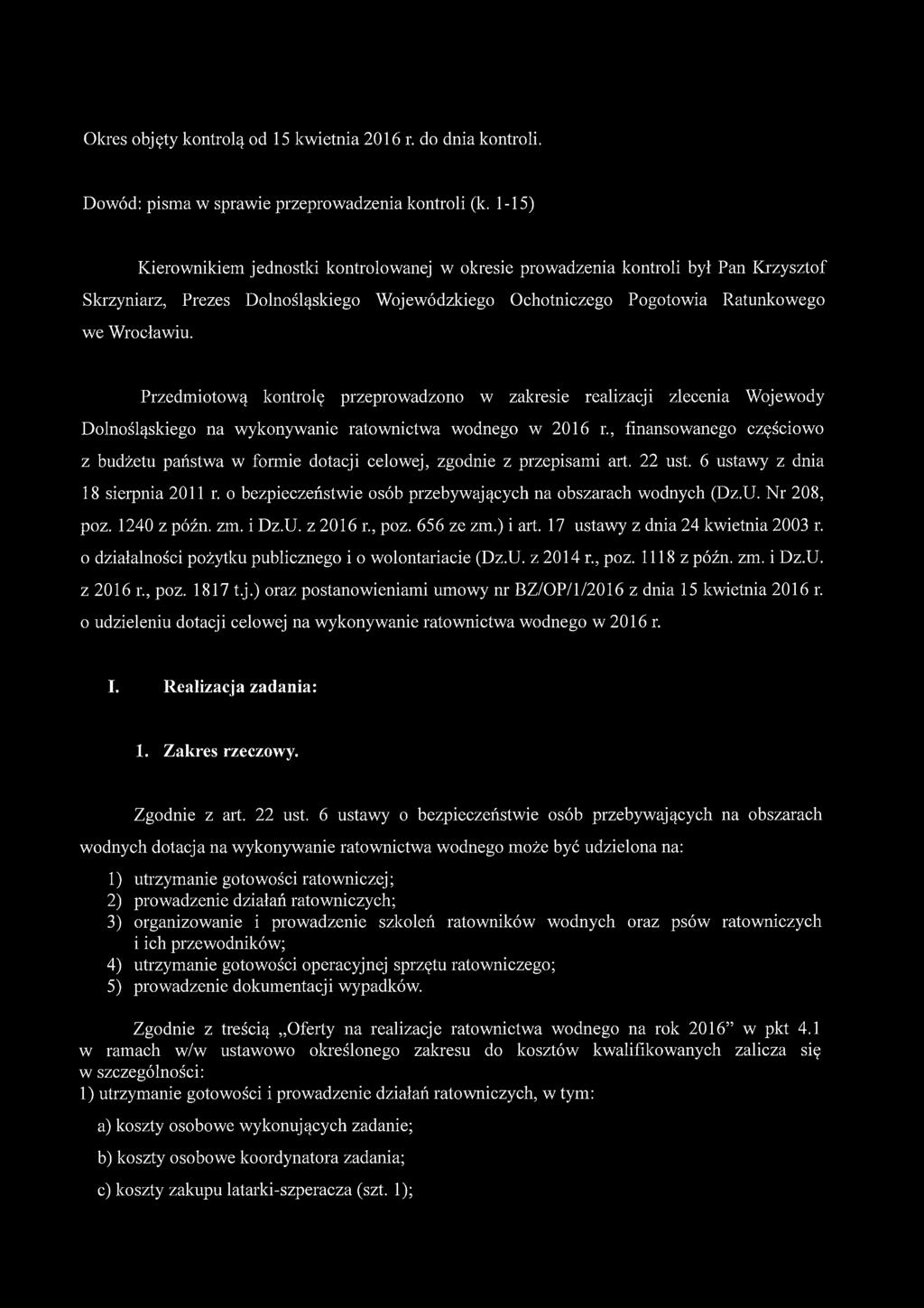 Przedmiotową kontrolę przeprowadzono w zakresie realizacji zlecenia Wojewody Dolnośląskiego na wykonywanie ratownictwa wodnego w 2016 r.