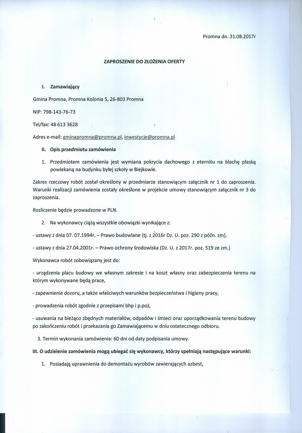 Prona dn. 31.08.2017r ZAPROSZENE DO ZŁOŻENA OFERTY. Zaawający Gna Prona, Prona Kolona S, 26-803 Prona NP: 798-143-76-73 Tel/fax: 48 613 3628 Adres e-al: gnaprona@prona.pl.nwestycje@prona.pl. Ops przedotu zaówena 1.