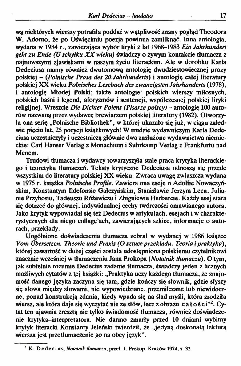 Karl Dedecius - laudatio 17 wą niektórych wierszy potrafiła poddać w wątpliwość znany pogląd Theodora W. Adorno, że po Oświęcimiu poezja powinna zamilknąć. Inna antologia, wydana w 1984 r.