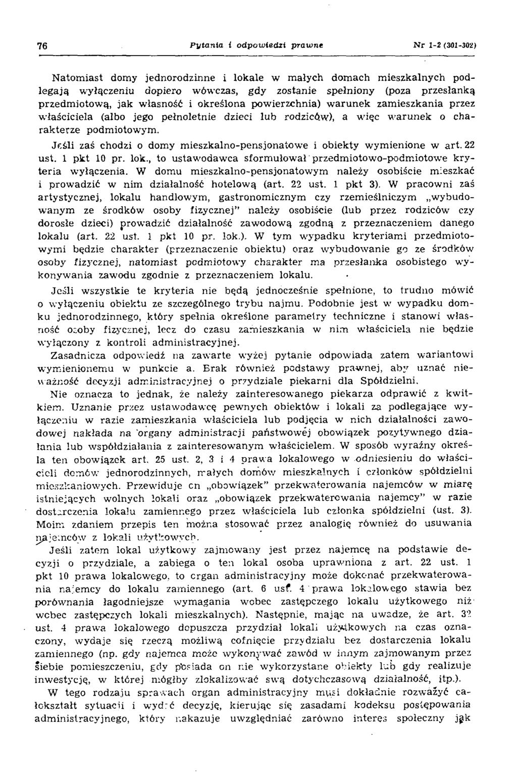 76 Pytania l odpowiedzi prawne N r 1-2 (301-302) N atom iast domy jednorodzinne i lokale w m ałych dom ach m ieszkalnych podlegają wyłączeniu dopiero wówczas, gdy zostanie spełniony (poza przesłanką