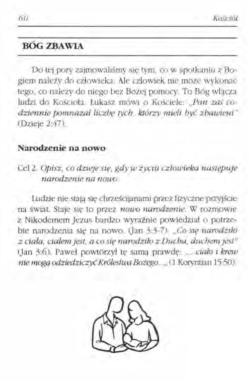 60 Kościół BÓG ZBAWIA Do tej pory zajmowaliśmy się tym, co w spotkaniu z Bogiem należy do człowieka. Ałe człowiek nie może wykonać tego, co najeży do niego bez Bożej pomocy.