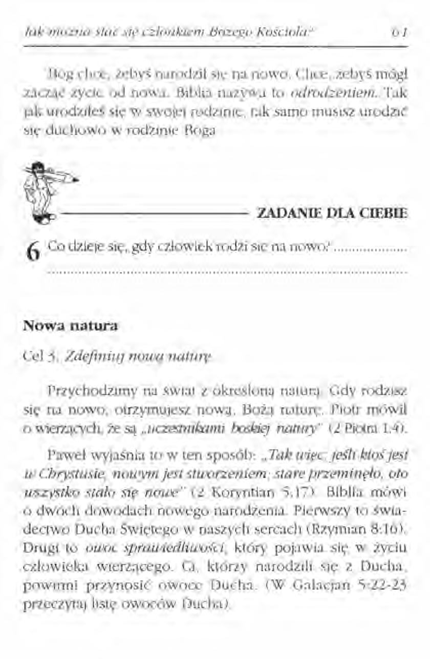 lak możno stać sie członkiem Bożego Kosetola/ 61 Bóg chce, żebyś narodził się na nowo. Chce, żebyś mógł zacząć życie od nowa. Biblia nazywa to odrodzeniem.